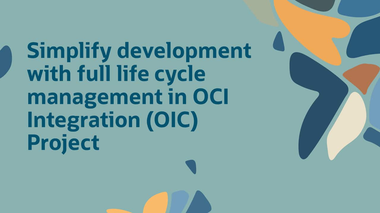 Simplify development with full life cycle management in OCI Integration ...