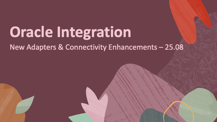 New Adapters and Connectivity Enhancements in Oracle Integration 25.08