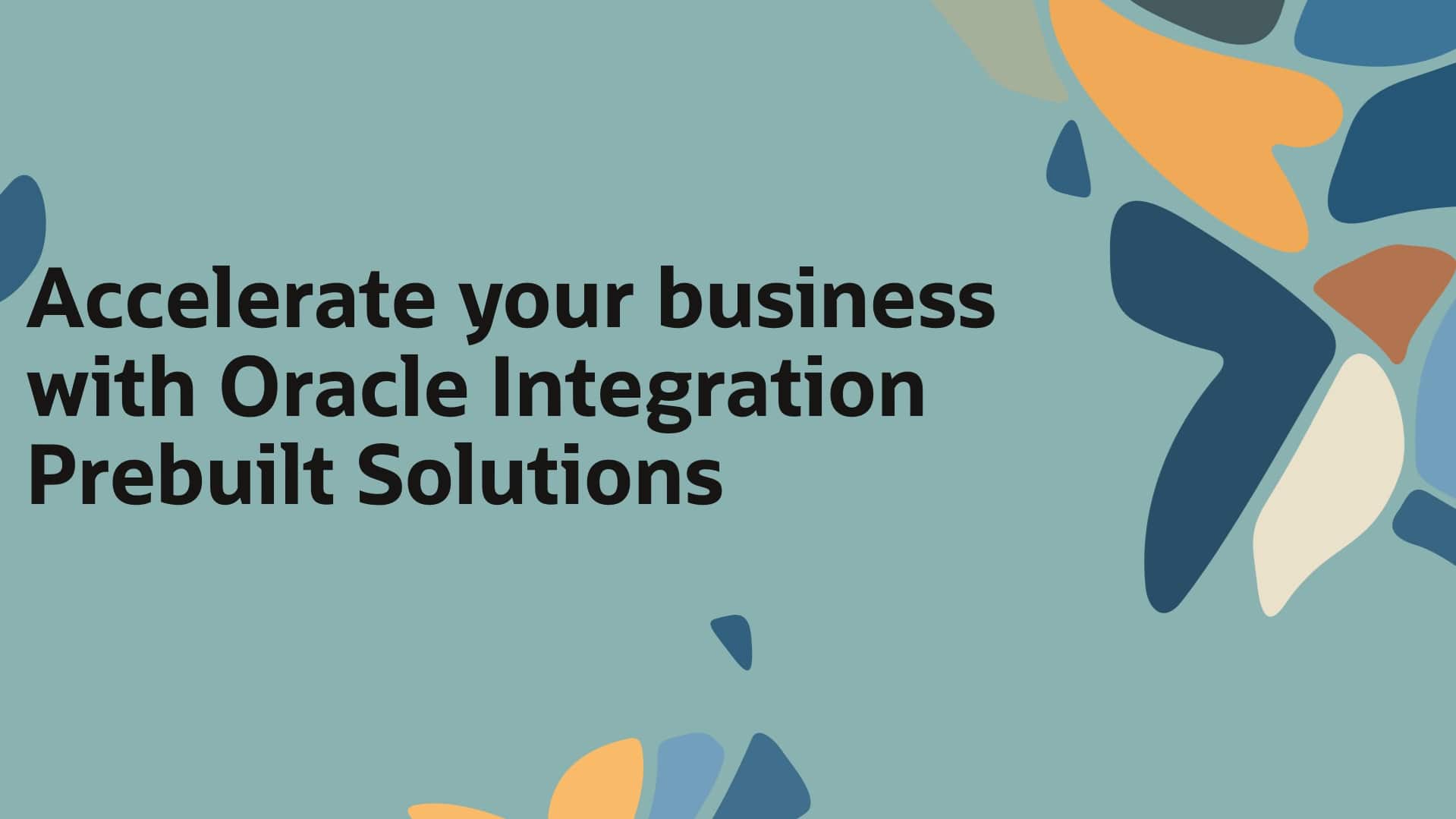 design your first integration in oracle integration... Accelerate Your Business with the Oracle Integration Prebuilt Program ...