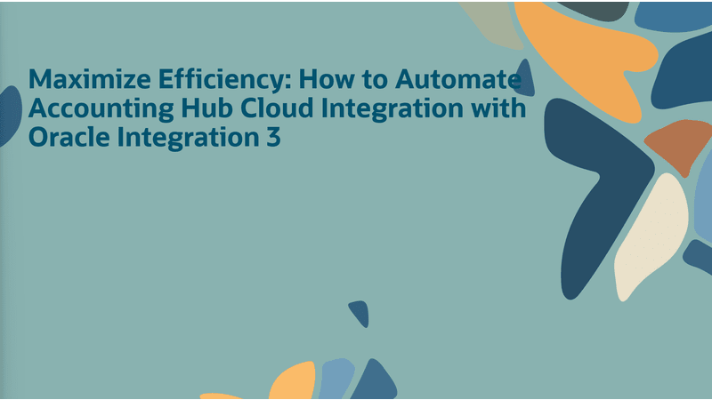 Maximizing Efficiency: How to Automate Accounting Hub Cloud Integration with Oracle Integration
