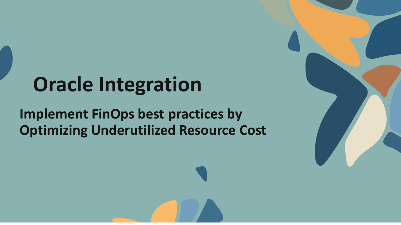 Implement FinOps best practices by Optimizing Underutilized Resource Cost with Oracle Integration Recipe