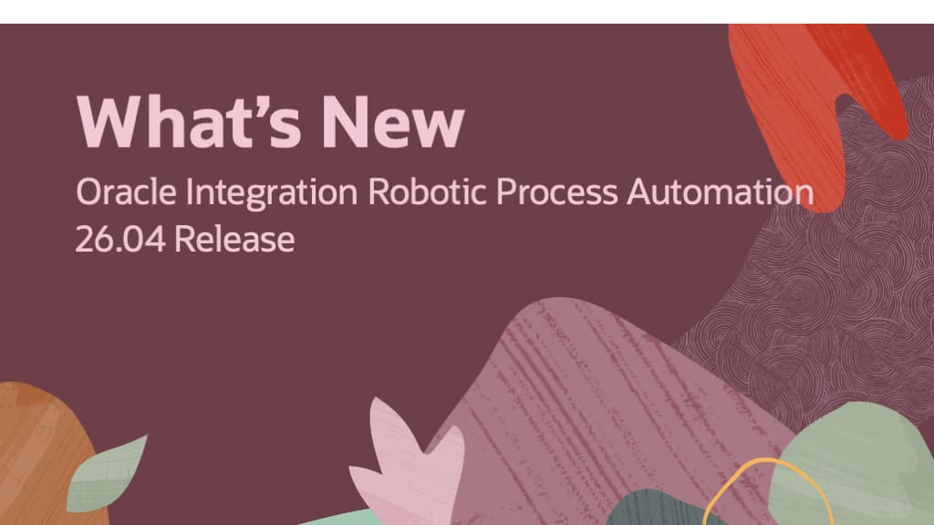 What’s New in Oracle Integration RPA 26.04