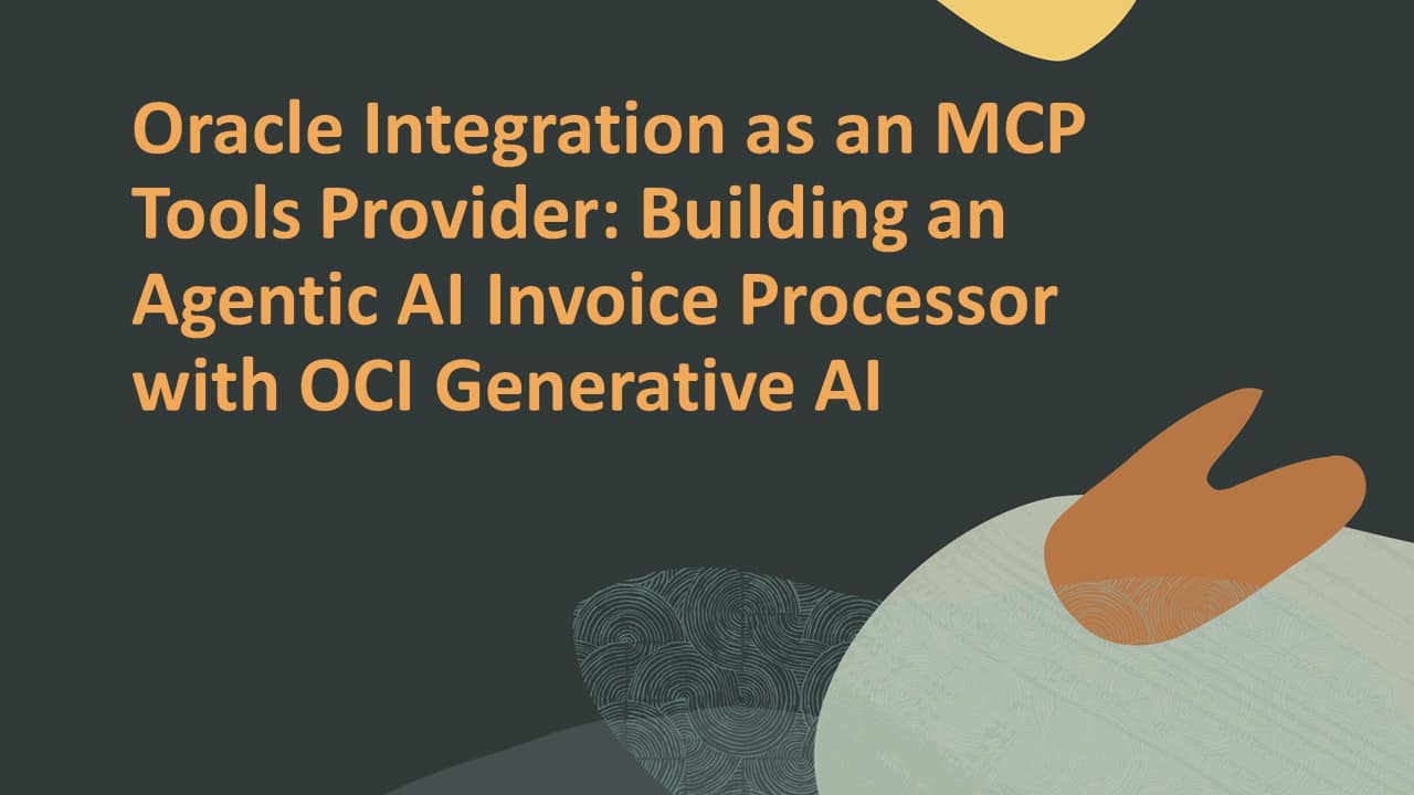 Oracle Integration as an MCP Tools Provider: Building an Agentic AI Invoice Processor with OCI Generative AI