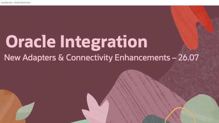 New Adapters and Connectivity Enhancements in Oracle Integration 26.07