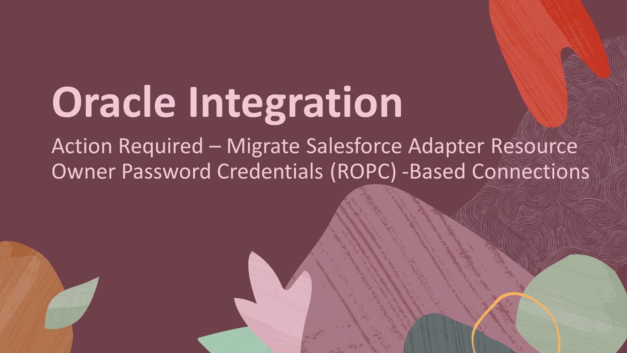Action Required – Migrate Salesforce Adapter Resource Owner Password Credentials (ROPC) -Based Connections