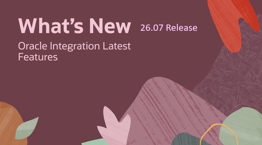What’s New in Oracle Integration 26.07