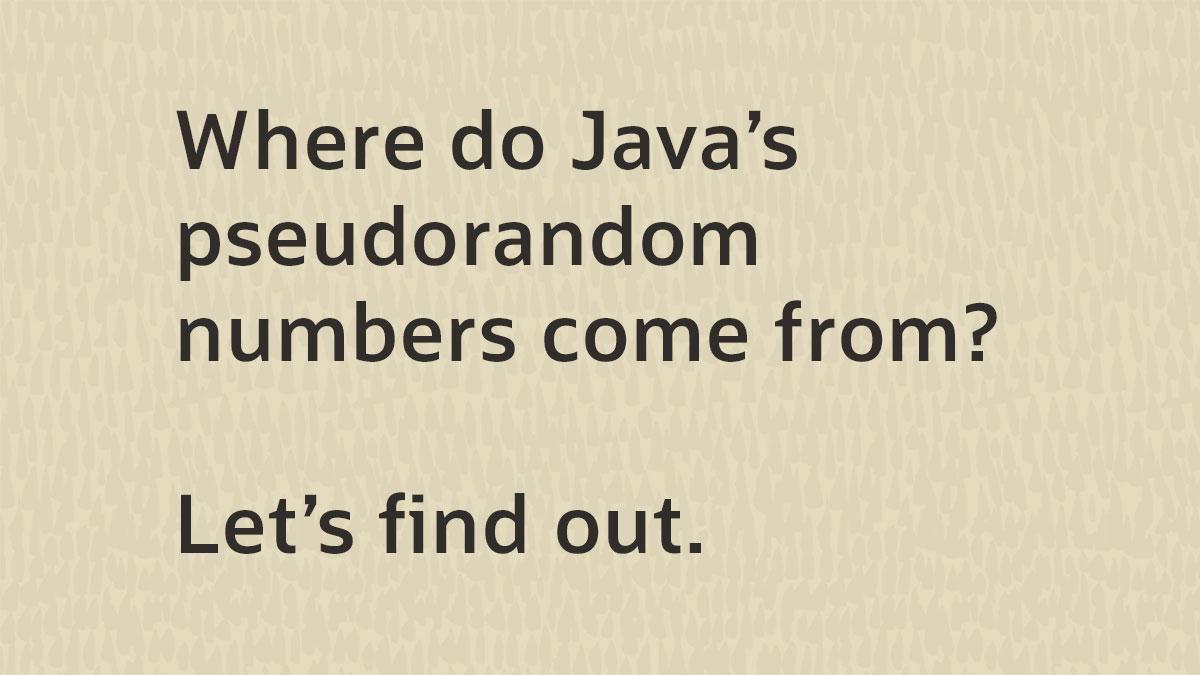 Pseudorandom numbers in Java, Part 1: The background