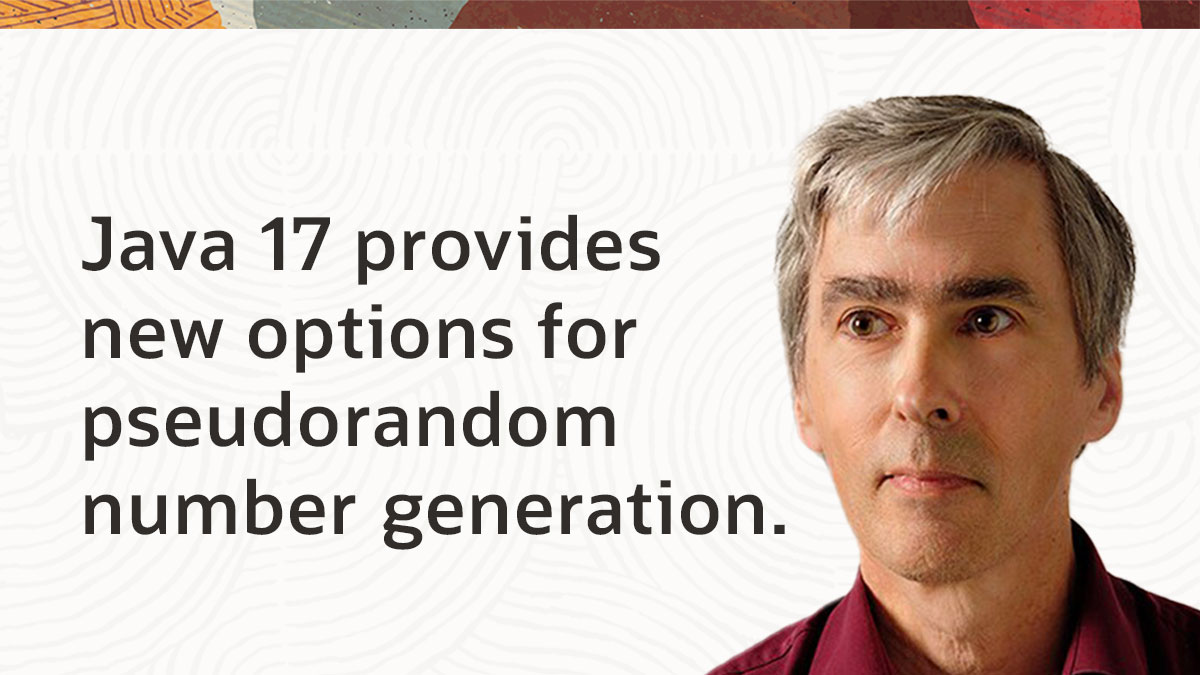 Pseudorandom numbers in Java, Part 2: Randomness with Java 17