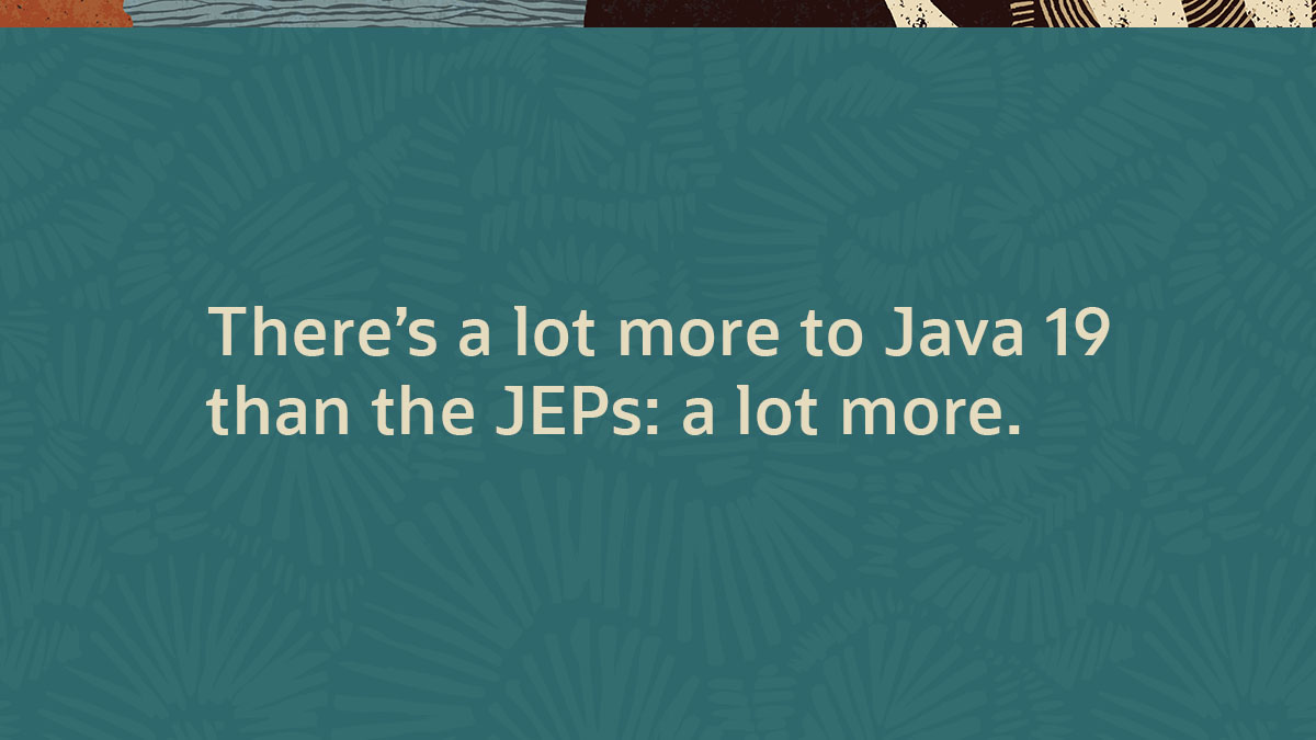 Hidden gems in Java 19, Part 2: The real hidden stuff
