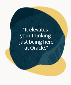 Quote: It elevates your thinking just being here at Oracle
