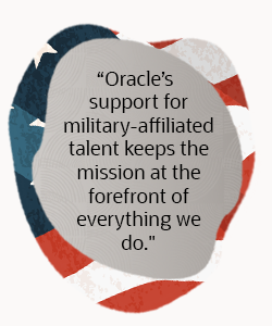 "Oracle's support for military-affiliated talent keeps the mission at the forefront of everything we do."