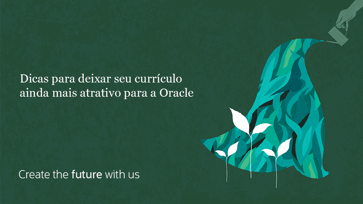 Dicas para deixar seu currículo ainda mais atrativo para a Oracle