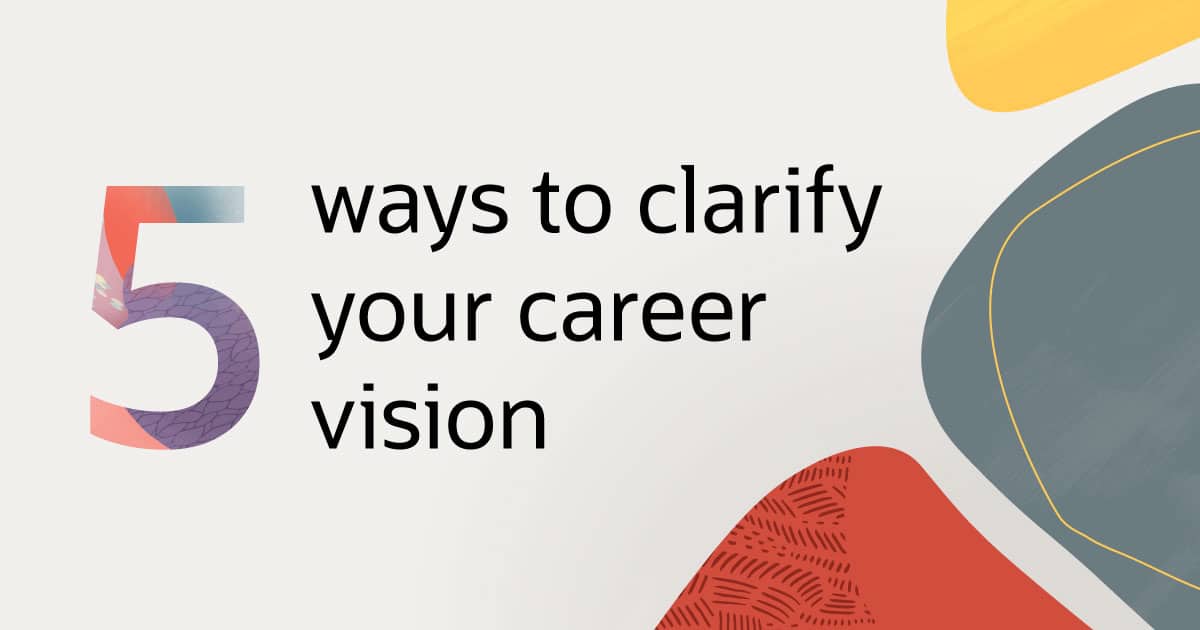 5 ways to clarify your career vision