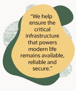 Quote graphic reading: "We help ensure the critical infrastructure that powers modern life remains available, reliable and secure."