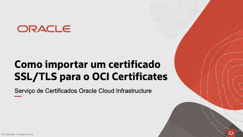Como importar um certificado SSL/TLS para o OCI Certificate Service