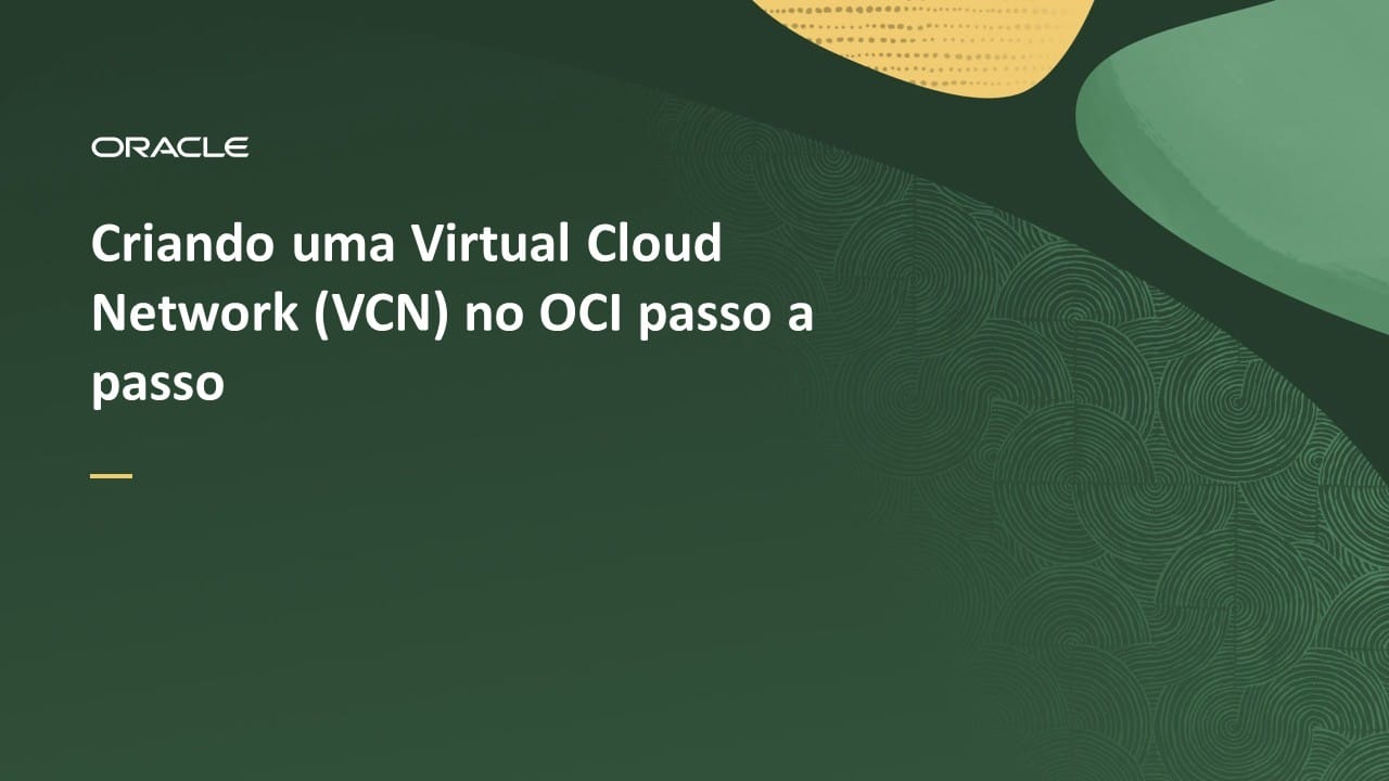 Criando uma Virtual Cloud Network (VCN) no OCI passo a passo