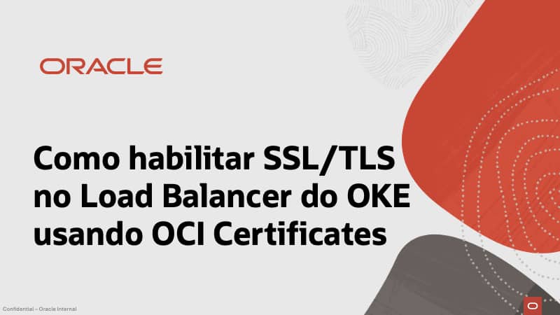 Como habilitar SSL/TLS no Load Balancer do OKE usando OCI Certificates