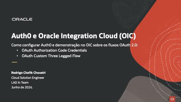 Auth0 e Oracle Integration Cloud (OIC): Testando Fluxos OAuth 2.0 (OAuth Authorization Code Credentials e OAuth Custom Three Legged Flow)