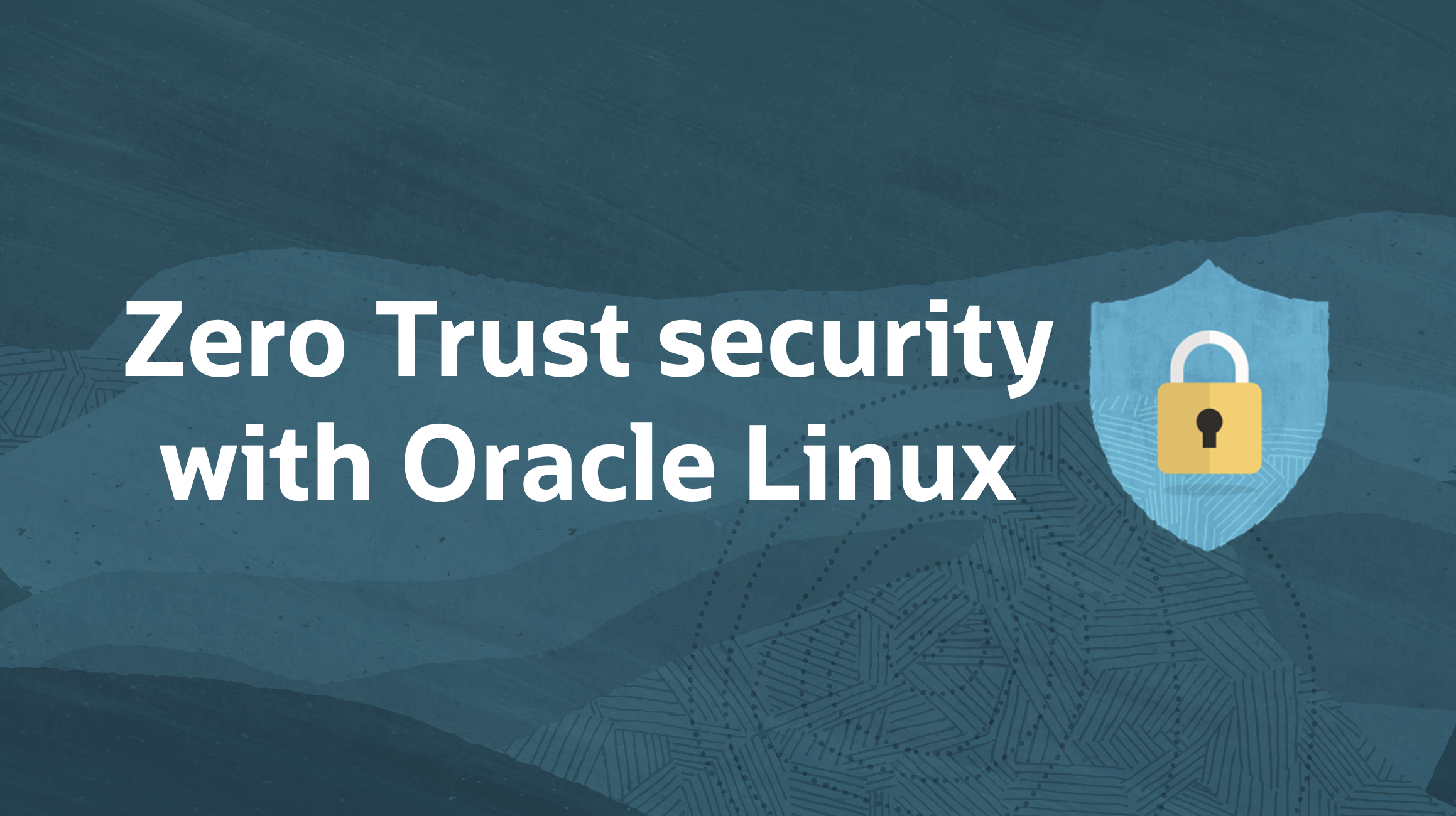 Guarding beyond the perimeter—Zero Trust security with Oracle Linux