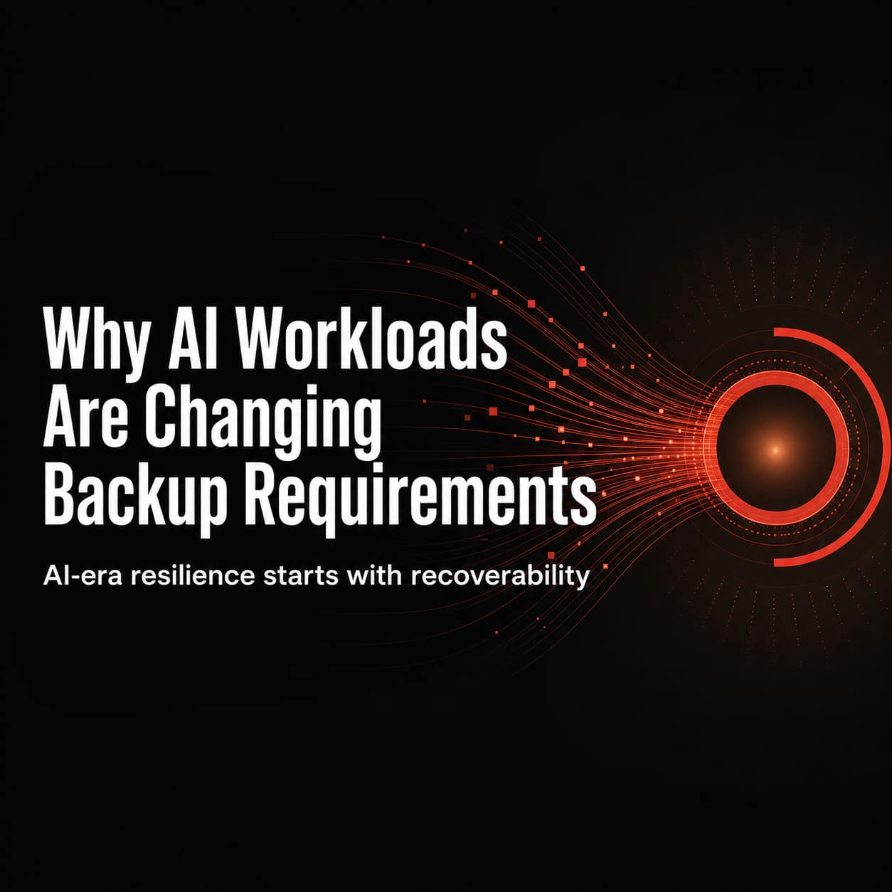 Why AI Workloads Are Changing Backup Requirements