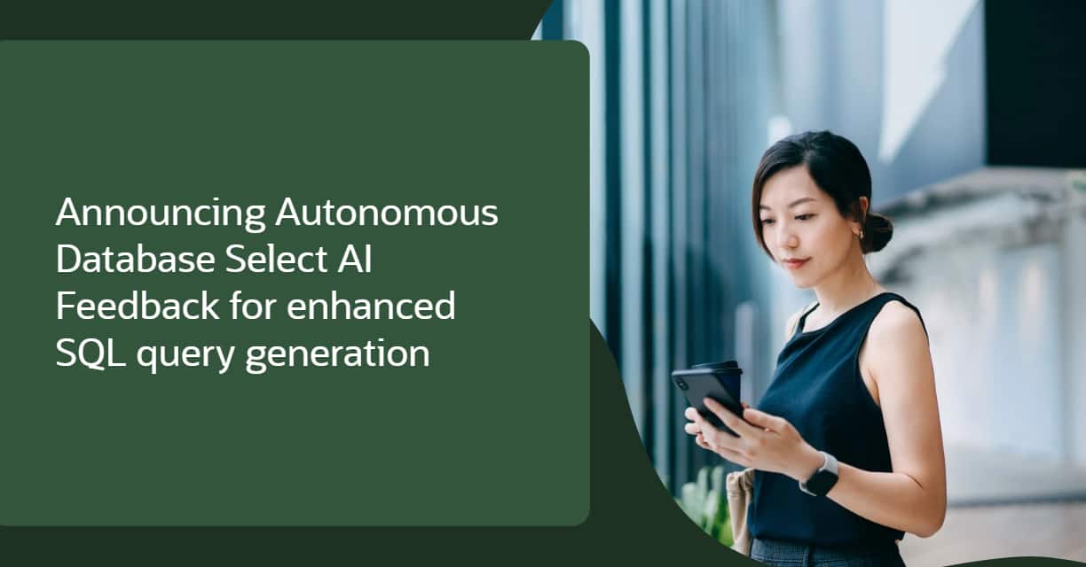 Announcing Oracle Autonomous AI Database Select AI Feedback for enhanced SQL query generation