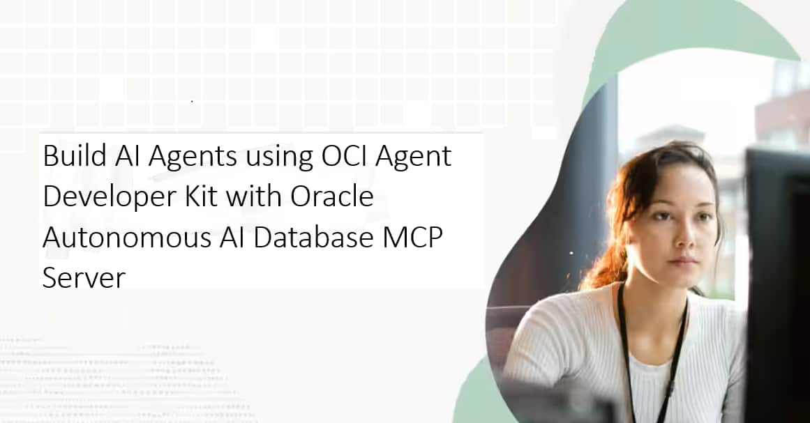 Build AI Agents using OCI Agent Developer Kit with Oracle Autonomous AI Database MCP Server