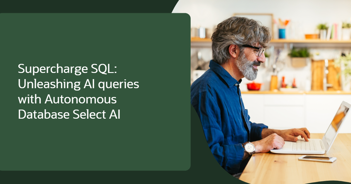 Supercharge SQL: Unleashing AI Queries with Oracle Autonomous Database Select AI