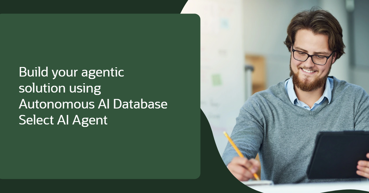 Build Your Agentic Solution using Oracle Autonomous AI Database Select AI Agent – an Autonomous Agent Framework