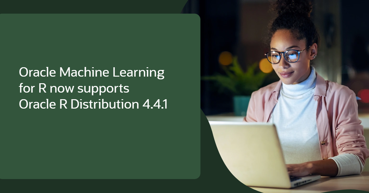 Oracle Machine Learning for R now Supports Oracle R Distribution 4.4.1