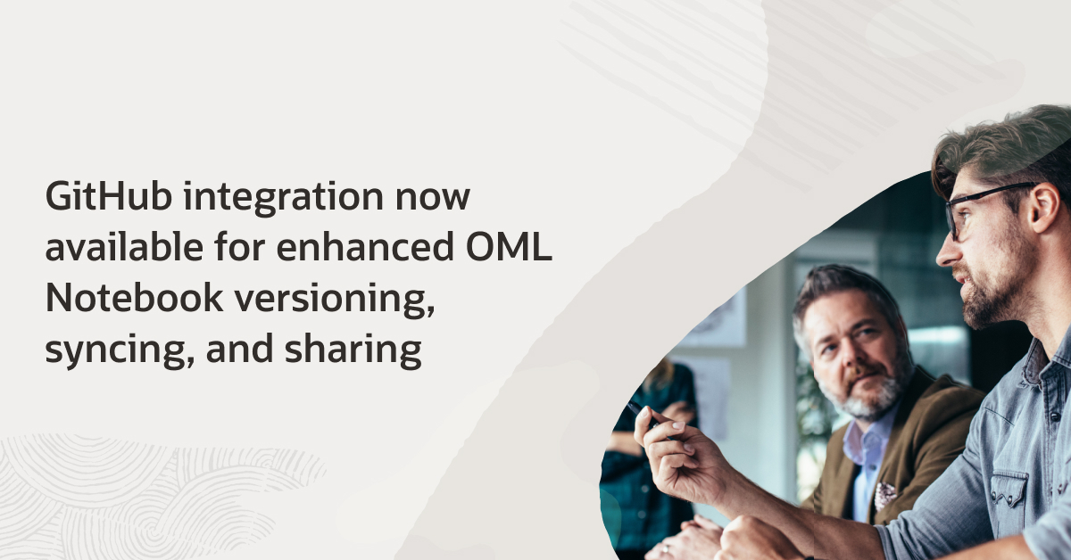 GitHub Integration Now Available for Enhanced OML Notebook Versioning, Syncing, and Sharing