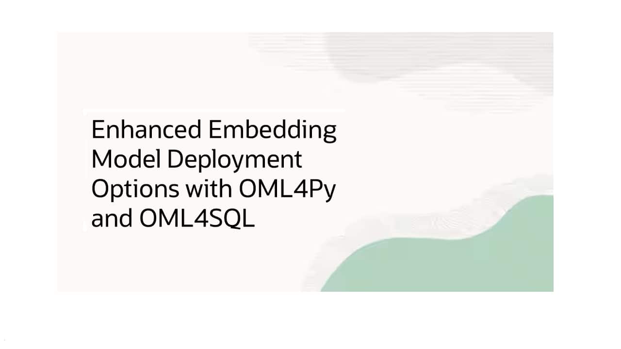 Enhanced Embedding Model Deployment Options with OML4Py and OML4SQL