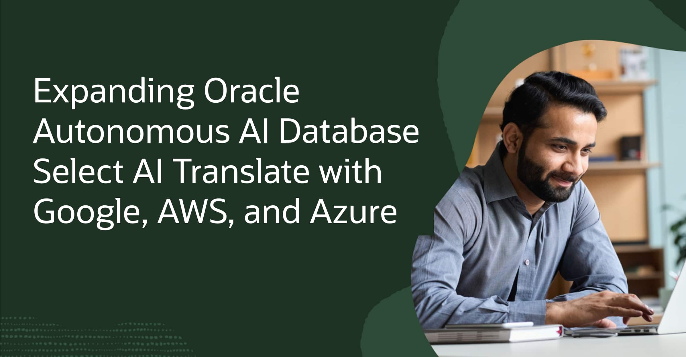 Expanding Oracle Autonomous AI Database Select AI Translate with Google, AWS, and Azure