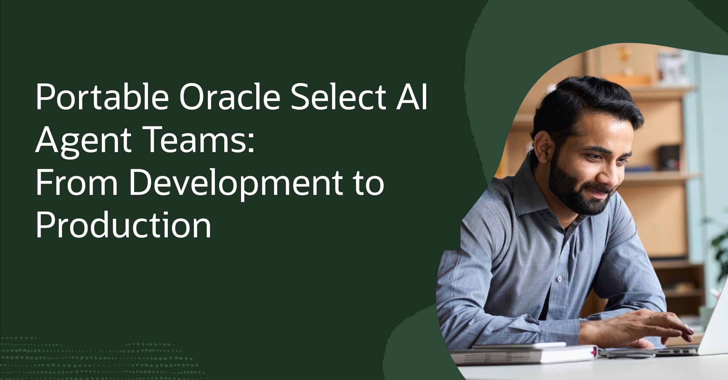 Portable Oracle Select AI Agent Teams: From Development to Production
