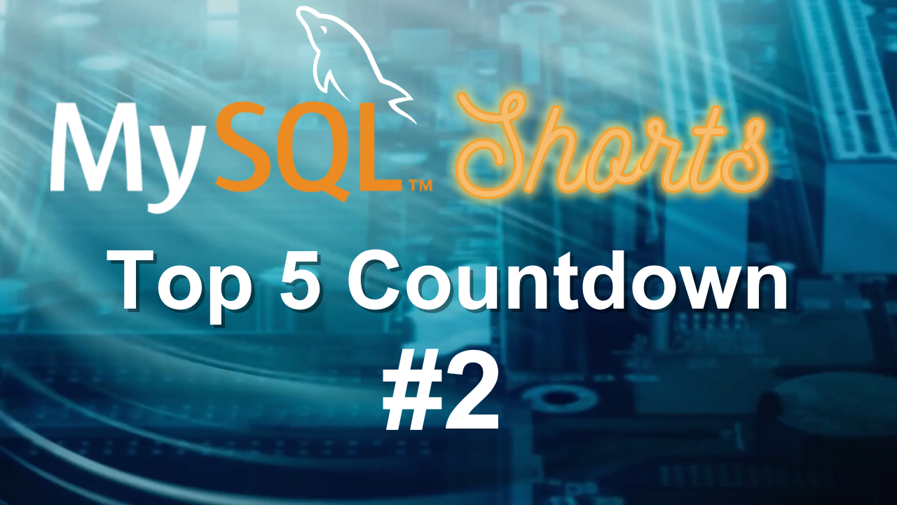 MySQL Shorts – Top 5 Countdown – #2 | mysql