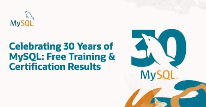 Celebrating 30 Years of MySQL: Free Training & Certification Results 