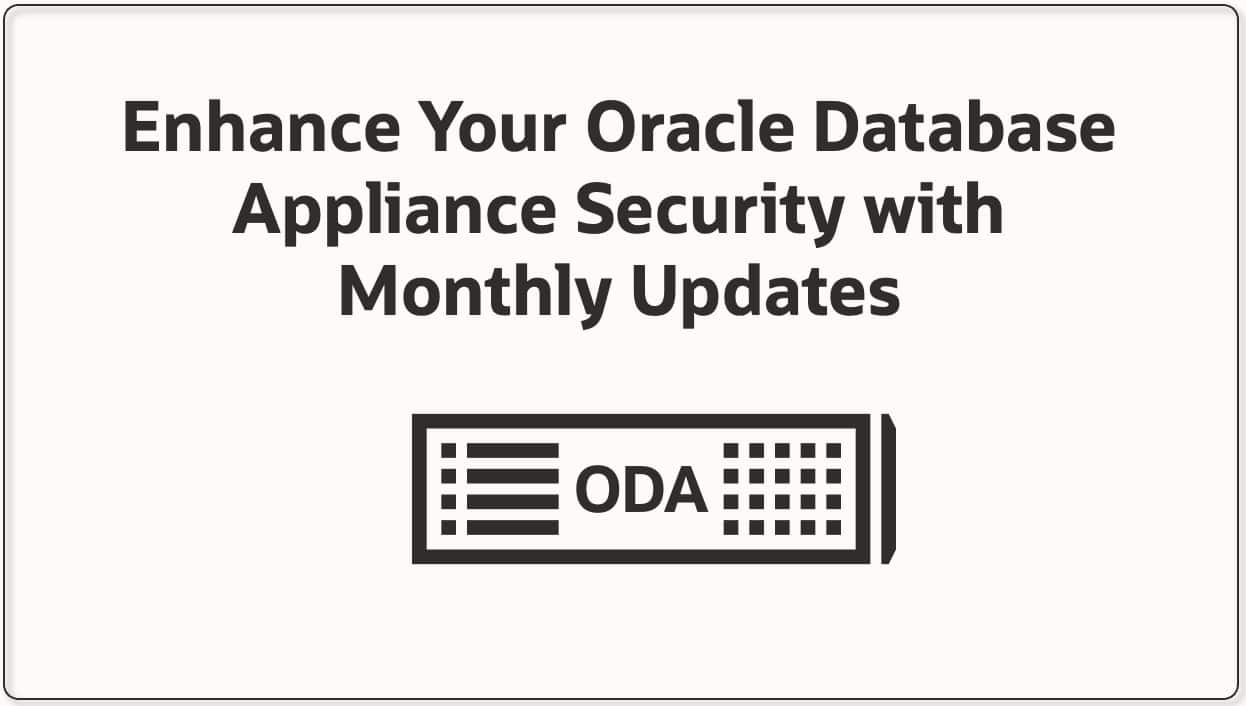 Enhance Your Oracle Database Appliance Security with Monthly Updates