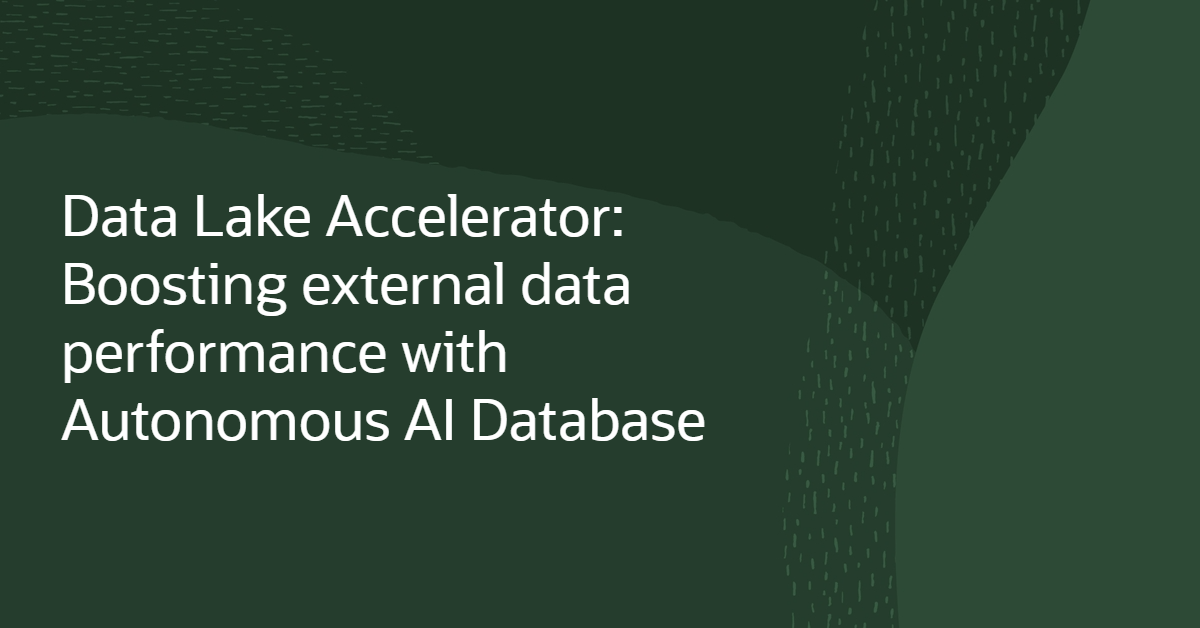 Data Lake Acceleratorの紹介:Oracle Autonomous AI Databaseによる外部データ・パフォーマンスの向上