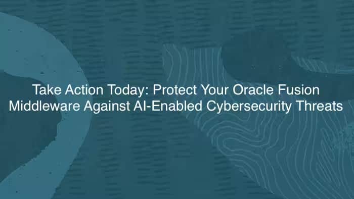 今すぐ対応を: AIを利用したサイバーセキュリティ脅威からOracle Fusion Middlewareを保護しましょう