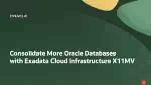 Exadata Cloud Infrastructure X11MVでより多くのOracle Databasesを統合