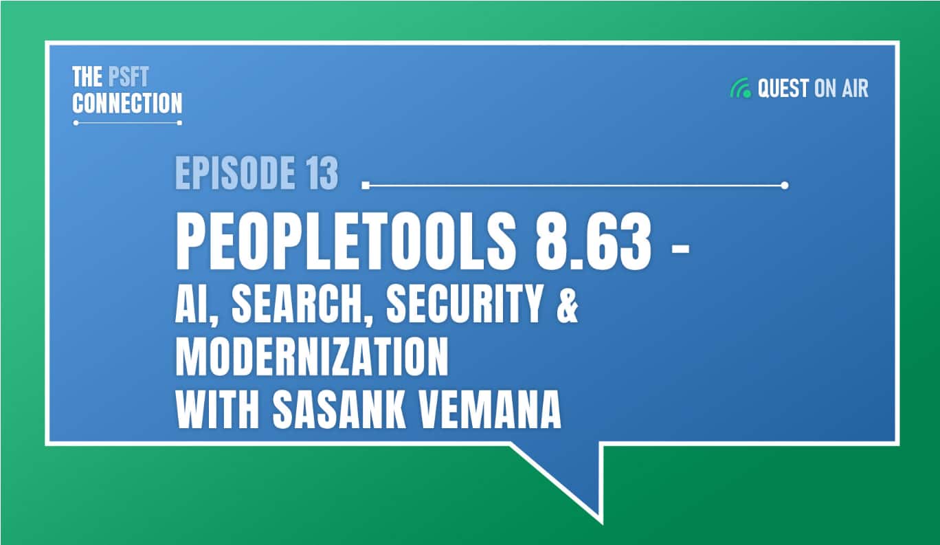 The PeopleSoft Connection Episode #13: PeopleTools 8.63 – AI, Search, Security & Modernization with Sasank Vemana