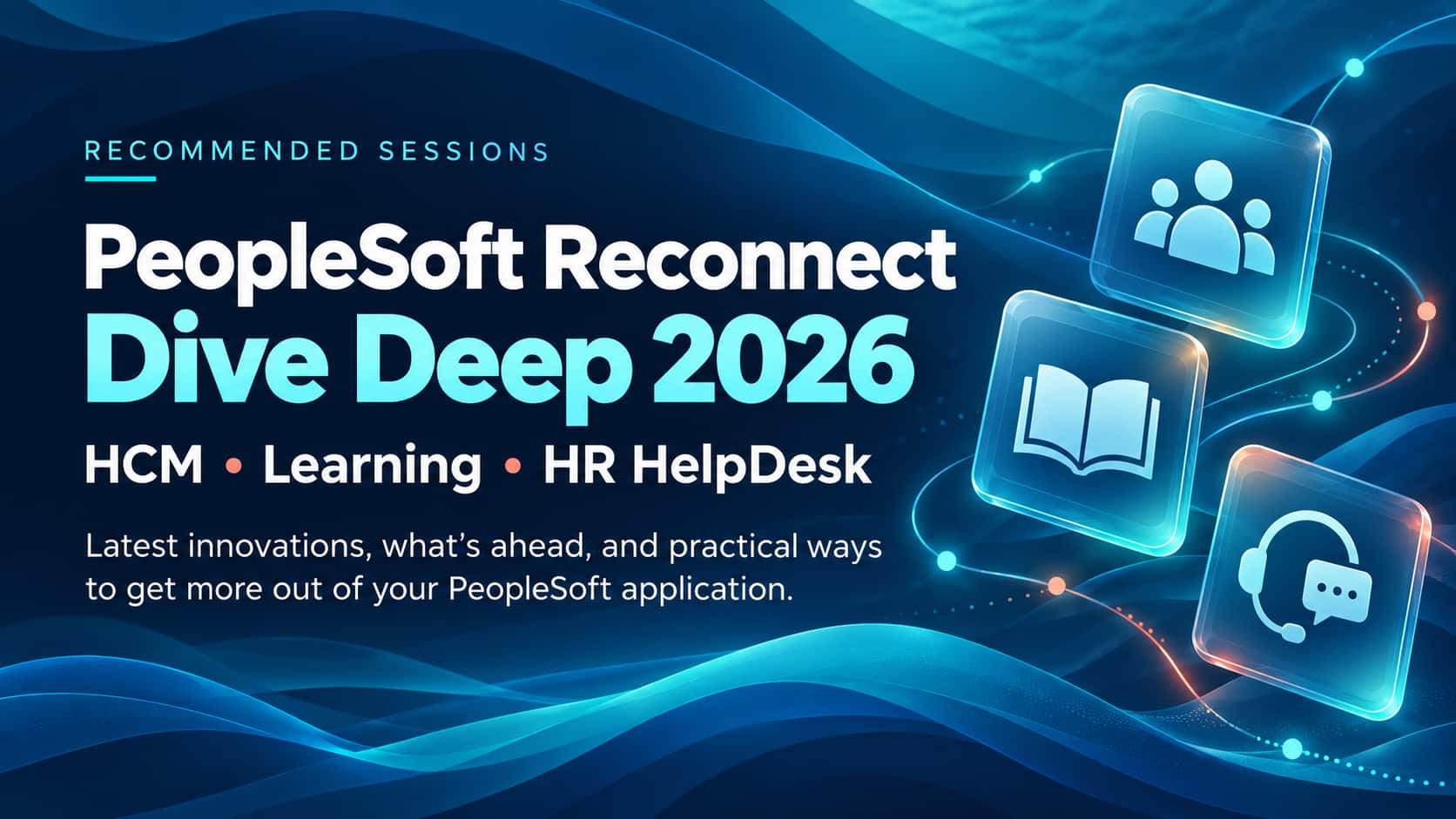 RECONNECT Dive Deep: PeopleSoft HCM, Learning, and HR HelpDesk Sessions