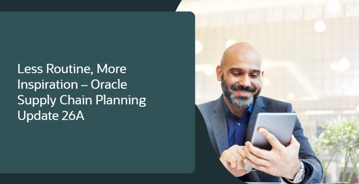 Less Routine, More Inspiration – Oracle Supply Chain Planning Update 26A 