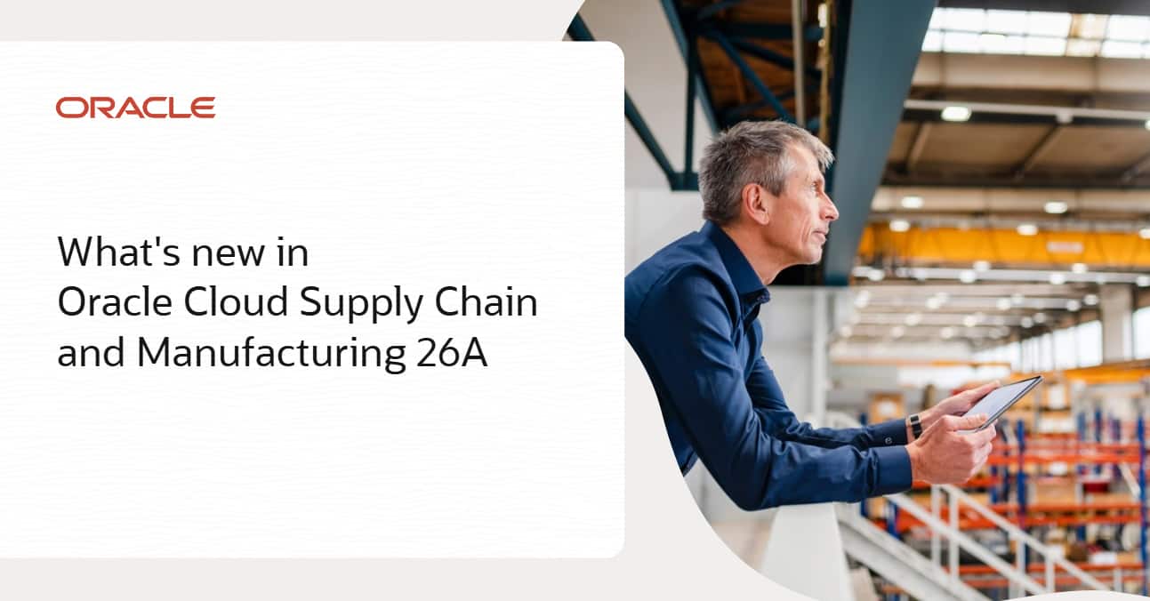 Oracle Fusion Cloud SCM 26A: Built in AI to Reduce Exceptions, Improve Predictability, and Strengthen Resilience