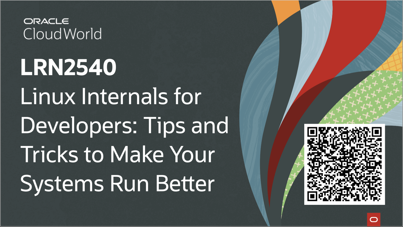 Oracle CloudWorld Session Preview Video: LRN2540 – Linux internals for developers!