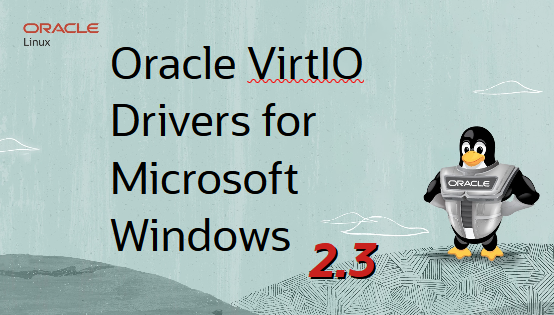 Oracle VirtIO Drivers 2.3 now support Microsoft Windows Server 2025