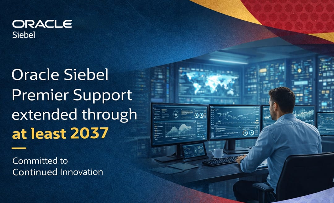 Siebel CRM Support Extended Through at Least 2037: Long-Term Confidence, Continued Innovation