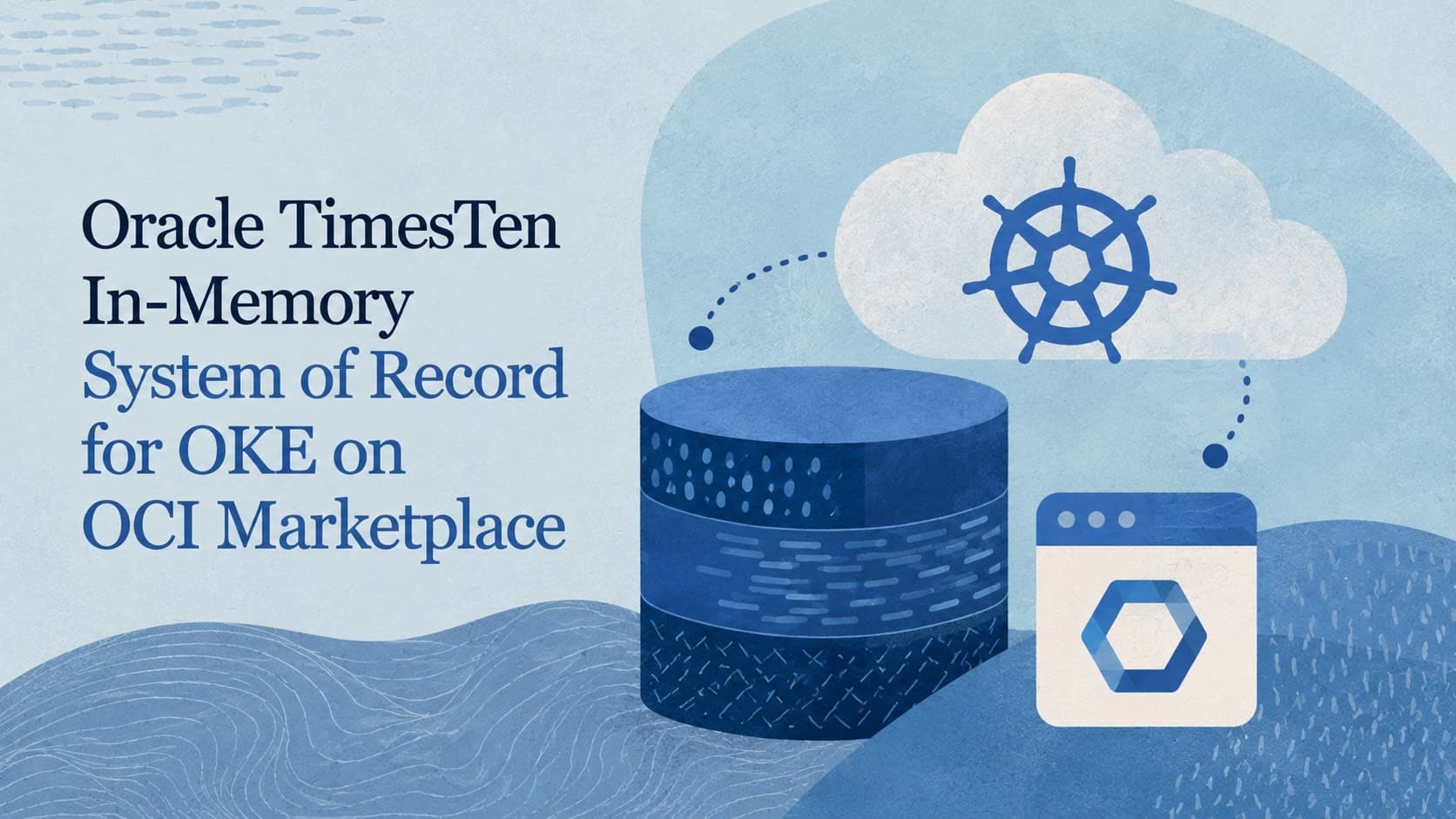 Oracle TimesTen In-Memory System of Record for OKE now Available on OCI Marketplace