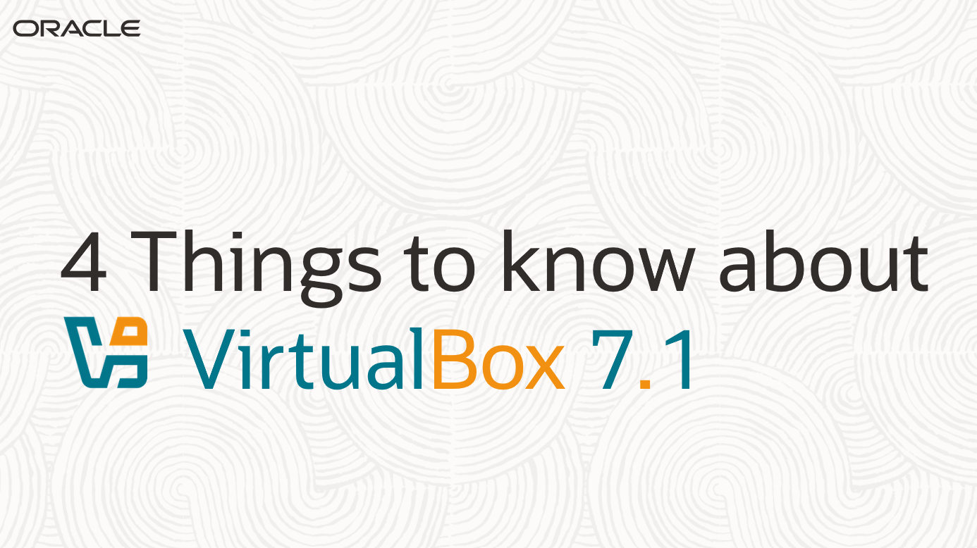 Oracle VirtualBox 7.1: 4 things to know about the new release