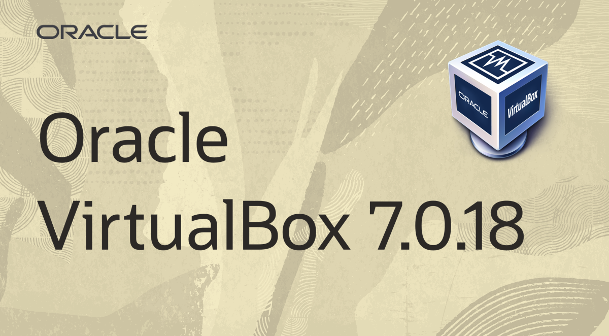 Oracle VirtualBox 7.0.18 is now publicly available!