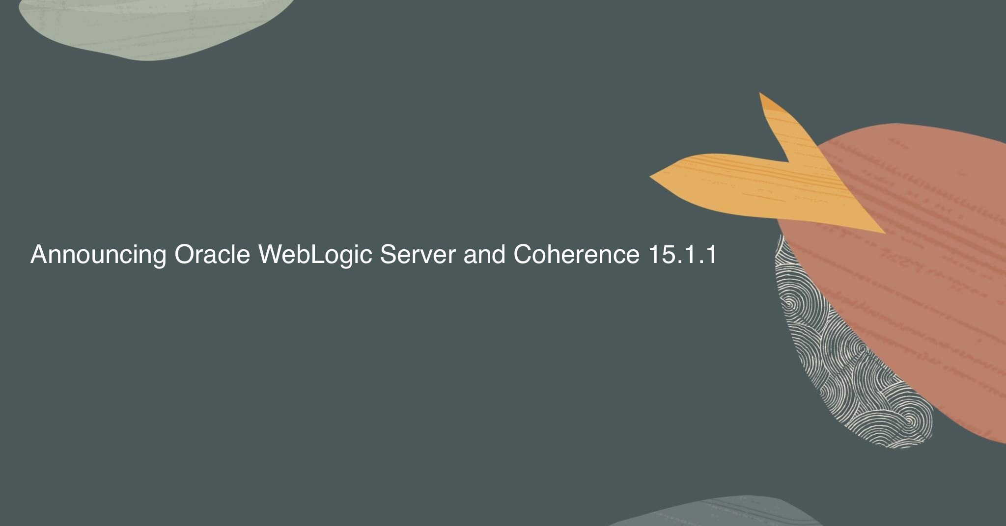 Announcing Oracle WebLogic Server and Coherence 15.1.1
